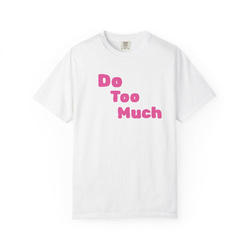 Do Too Much T-Shirt — Funny Pink Retro Text Tee