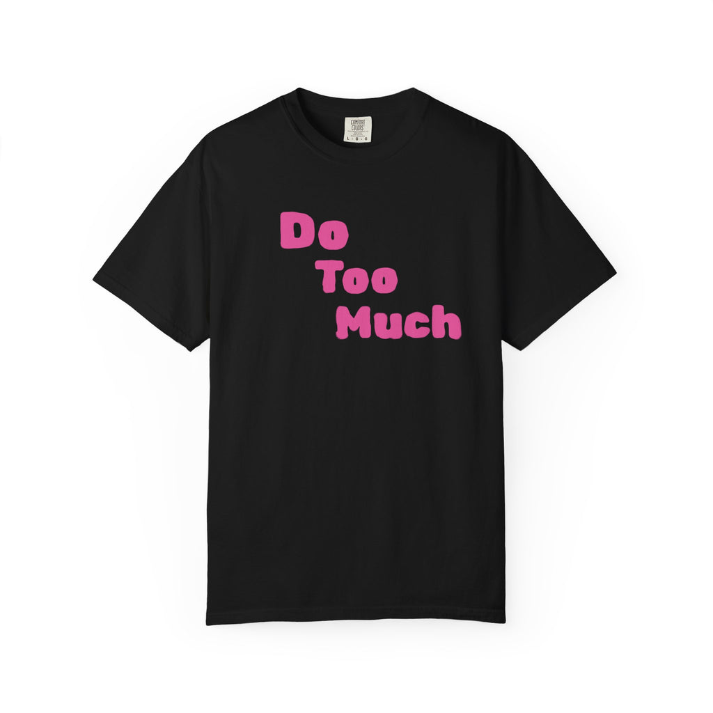 Do Too Much T-Shirt — Funny Pink Retro Text Tee